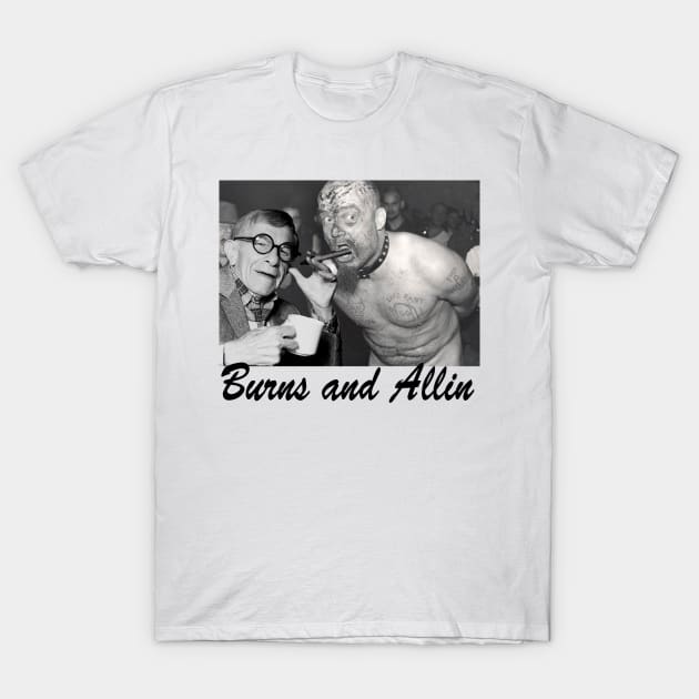 Burns and Allin T-Shirt by pizzwizzler